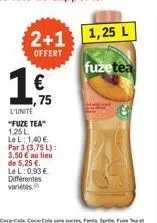2+1 1,25 l  offert  fuzetea  l'unité "fuze tea" 1,25 l  le l: 1,40 € par 3 (3,75 l): 3,50€ au lieu de 5,25 €. lel: 0,93 € differentes variétés  75 