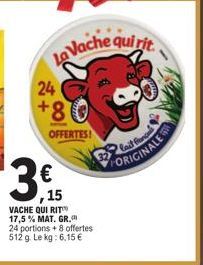 24  +80  OFFERTES!  15 VACHE QUI RIT 17,5% MAT. GR. 24 portions +8 offertes 512 g. Le kg: 6,15 €  FORIGINALE 