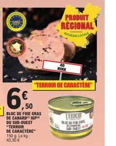 ,50  bloc de foie gras  de canard igp du sud-ouest "terroir de caractère" 150 g. le kg: 43,30 €  40 minx  "terroir de caractère"  produit  regional  richesse local  terroir teretan  bloc de for cas  s