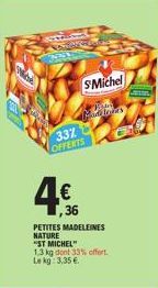 SC  33% OFFERTS  €  SMichel  Kom More loves  36  PETITES MADELEINES NATURE  "ST MICHEL" 1,3 kg dont 33% offert. Le kg: 3,35 € 