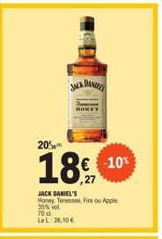 20%  18  J  JACK DANIELS  HONEY  JACK DANIEL'S  Honey. Tenessee, Fire ou Apple 35% vol  70 cl.  LeL: 26,10 €  € -10%  ,27 
