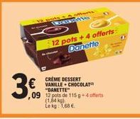 3€  G  Justs offerts  TERRITO  CRÈME DESSERT VANILLE CHOCOLAT "DANETTE" ,09 12 pots de 115 g +4 offerts (1,84 kg) Le kg: 1.68€  12 pots +4 offerts Danette 