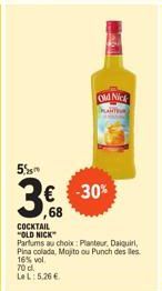 5%  3€.  ,68  COCKTAIL "OLD NICK  Parfums au choix: Planteur. Daiquiri, Pina colada, Mojito ou Punch des les 16% vol. 70 d. Le L: 5,26 €  Old Nick halitha  -30% 