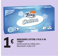 1€  €"FOXY  Foxy Cotton  MOUCHOIRS COTTON 3 PLIS X 90 Existe aussi au même prix: Mouchoirs 4 plis x75 