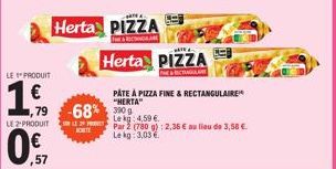 LE PRODUIT  1.9  €  LE 2 PRODUIT  Herta PIZZA  TERENGARE  0%  ,57  1,79-68% 0  KORTE  Herta PIZZA  THE RECHANGULAIRE  PÁTE À PIZZA FINE & RECTANGULAIRE "HERTA"  Le kg 4,59€  Par 2 (780 g): 2,36 € au l