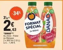 3  63  "danao  au choix fraise ou mangue  2x 900 ml (1,8l) le l: 1,46  -34%  format spécial  2x 900m  praise  danac  fraise 