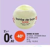 15,  0€  ,82  portom  bombe de bain  ELODIE  BOMBE DE BAIN  € -40% Author Annabelle bleue  Elodie  809  Le kg: 10,25 € 