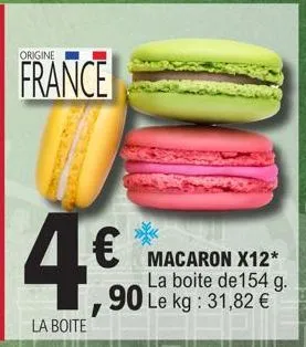 origine  france  4€  la boite  macaron x12*  la boite de 154 g.  ,90 le kg: 31,82 € 