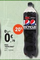 0%  0€  79  COLA "PEPSI MAX" 1,5L LeL: 0,53 €  -20%  RECYCLEE 