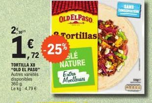 2,300  12 25%  €  72  TORTILLA X8 "OLD EL PASO" Autres variétés disponibles 360 g Le kg: 4,79 €  OLDELPASO  Tortillas  SLE NATURE  Extra Moelleuses  SAMS  age  ARARA 