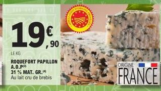 €  ,90  LE KG  ROQUEFORT PAPILLON A.0.P 31% MAT. GR. Au lait cru de brebis  www  ORIGINE  FRANCE 