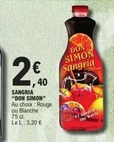 2€,40  sangria "don simon" au choix: rouge  ou blanche  75 d  le l: 3,20 €  don  simon sangria 