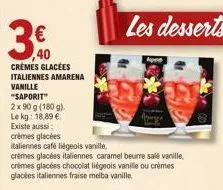 3€  40  crèmes glacées italiennes amarena vanille  "saporit"  2 x 90 g (180 g)  le kg: 18,89 €  existe aussi  crémes glacées  italiennes café liégeois vanille,  crèmes glacées italiennes caramel beurr