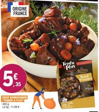 ORIGINE FRANCE  5€  ,35  BOEUF BOURGUIGNON "TENDRE & PLUS" 450 g Le kg: 11,89 €  Tendre  Plus  ttec  famille  Boeuf Bourguignon  Dem 