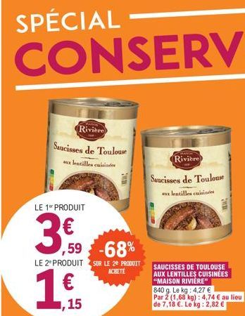 SPÉCIAL  CONSERVE  LE 1 PRODUIT  3€0  -68%  LE 2º PRODUIT SUR LE 29 PRODUIT ACHETE  1  Rivière  Saucisses de Toulouse  wwx lentilles cuisinden  ,15  un  Rivière  Saucisses de Toulouse  aux lentilles c