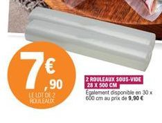 € ,90  LE LOT DE 2 ROULEAUX  2 ROULEAUX SOUS-VIDE  28 X 500 CM  Egalement disponible en 30 x 600 cm au prix de 9,90 € 