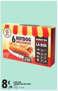 m  481  8  6  € 6 hot dog  new-yorkais  "manhattan hot dog" 780 g  ,95 lekg: 11,47 €  sandisse de boeuf  manhattan  hotdog la box 