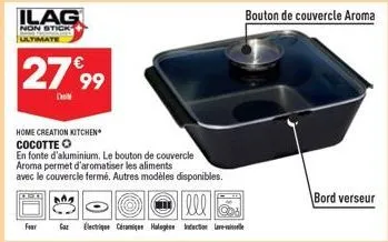 ilag  non stick ultimate  27999  da  four  home creation kitchen cocotte o  en fonte d'aluminium. le bouton de couvercle aroma permet d'aromatiser les aliments  avec le couvercle fermé. autres modèles