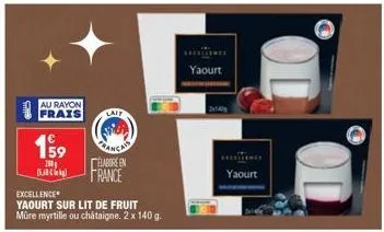 au rayon  frais lait  199  200  b  élabore en  france  excellence  yaourt sur lit de fruit müre myrtille ou châtaigne. 2 x 140 g.  yaourt  yaourt 