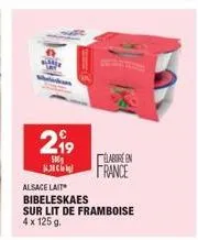 219  500  16.38  elabore en france  alsace lait  bibeleskaes sur lit de framboise 4 x 125 g. 