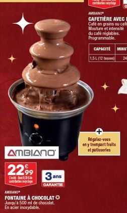 AMBIANO  22,99  -  coreyclage  AMBIANO  FONTAINE À CHOCOLATO Jusqu'à 500 ml de chocolat. En acier inoxydable.  3 ans  GARANTIE  Régalez-vous en y trempant fruits et patisseries 