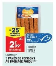 -25*  de remise dodate  3  2,99⁰  5085  peche durable  msc  élabore en  france  loc maree  5 panés de poissons  au fromage fondu*** 