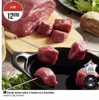 le kg  12€95  viande bovine pièce à fondue ou à brochette vendue x1,5kg minimum  viande bovine francais  races  la viande 