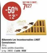 -50% 2⁰  soit par 2 l'unité:  7€27  bâtonnets les incontournables lindt connaisseurs  255 g  autres variétés disponibles le kg: 38e00-l'unité: 969 