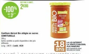 -100%  3  sont par lite  2686  confiture abricot bio allégée en sucres confiturelle  290 g  autres variétés ou poids disponibles à des prix différents  le kg: 14e79-l'unité: 4€29  bio  100%  fruits  a