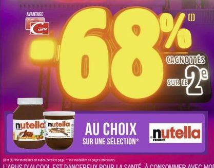 AVANTAGE  carte  nutella nutella  (1)  %  CAGNOTTÉS  2  AU CHOIX nutella  SUR UNE SÉLECTION*  SUR LE 