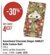 SOIT L'UNITE:  4€37  -30%"  Assortiment Chocolats Belges HAMLET Boite Cadeau Noël  250 g  Autres variétés disponibles  Le kg: 17€48-L'unité: 6€25 