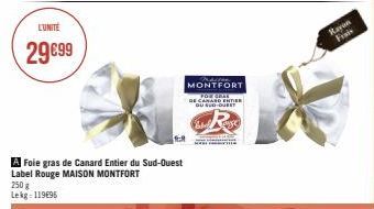 L'UNITÉ  29€99  A Foie gras de Canard Entier du Sud-Ouest Label Rouge MAISON MONTFORT 250 g Lekg: 119€95  MONTFORT  DE CANARD ENTER OU SUD-OUE  18  Rayon Frais 