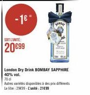 - 16- SOIT L'UNITE:  20€99  BOMBAY  London Dry Drink BOMBAY SAPPHIRE 40% vol. 