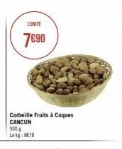 corbeille fruits à coques cancun 900 g lekg: 8€78  l'unite  7€90 