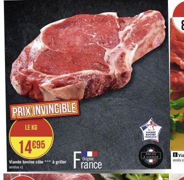 PRIX INVINCIBLE  LE KG  14€95  Viande bovine côte*** à griller vendue al  Origine rance  VIANDE  MOVINE FRANCAISE  RACES  LA VIANDE 