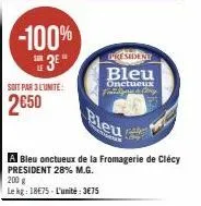 -100%  3*  soit par 3 l'unité:  2650  200 g le kg: 18€75-l'unité:3€75  a bleu onctueux de la fromagerie de clécy president 28% m.g.  president  bleu  onctueux finger & chry 