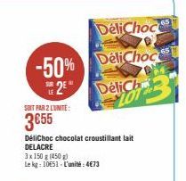 DeliChoc  -50% DeliChoc 2 DeliCh LOT  SOIT PAR 2 L'UNITE:  3€55  DéliChoc chocolat croustillant lait DELACRE  3x 150 g (450)  Le kg: 1051 L'unité: 4€73 