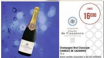 do  4 g  p  champagne charles  de cazanove  l'unité  16€90  champagne brut classique  charles de cazanove  75 cl  autres variétés disponibles à des prix différents 
