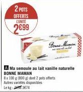 2 POTS  OFFERTS L'UNITÉ  2699  A Ma semoule au lait vanille naturelle BONNE MAMAN  8 x 100 g (800 g) dont 2 pots offerts  Autres variétés disponibles  Lekg 374  20000000 
