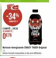 -34%  CAROTTES  L'UNITÉ: 2€32  JE CAGNOTTE:  0€79  Boisson énergisante CRAZY TIGER Original  11  Autres formats disponibles à des prix différents  CRAZY TIGER 