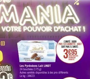 w  lindt  les pyreneens  les pyrénéens lait lindt 24 bouchées (175 g)  autres variétés disponibles à des prix différents le kg: 34€23  lait  l'unité: 5099  par 2 je cagnotte: 4007 soit par 2 l'unité: 