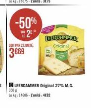 -50% 2⁰  SOIT PAR 2 L'UNITÉ:  3 €69  LEERDAMMER Original  CLEERDAMMER Original 27% M.G.  350 g Le kg: 1406- L'unité: 4692 