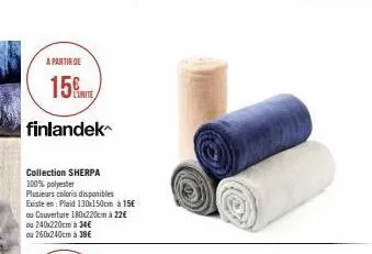 à partir de  15€  finlandek  collection sherpa 100% polyester  plusieurs coloris disponibles  existe en: plaid 130x150cm à 15€  ou couverture 180x220cm à 22€  ou 240x220cm à 34€  ou 260x240cm à 39€ 