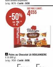 -50% E2EⓇ  Form FAMILIAL  SOIT PAR 2 L'UNITÉ:  4€55  Boulangere  CHOCOLAT  A Pains au Chocolat LA BOULANGERE X16 (800 g)  Lekg: 758-L'unité: GEOS 