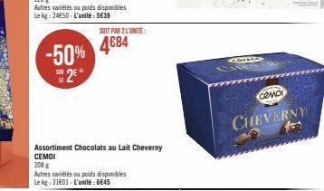 -50% 2⁰  Assortiment Chocolats au Lait Cheverny CEMOI  208 g  Autres variétés ou poids disponibles  Le kg: 3101 L'unité 6645  SOIT PAR 2 L'UNITÉ:  4684  49339  COMO  CHEVERNY 