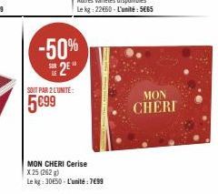 SOIT PAR 2 LUNITE:  5€99  -50% 2E  MON CHERI Cerise  X 25 (262)  Le kg: 30E50-L'unité: 7699  MON CHERI 