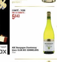 L'UNITÉ : 7€99 PAR 2 JE CAGNOTTE:  5€43  AOC Bourgogne Chardonnay blanc CLUB DES SOMMELIERS 75 dl  SBURGOGNE 
