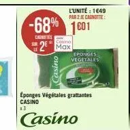sur  canottes  -68% 1601  casino  2 max  l'unité : 1649 par 2 je cagnotte:  éponges végétales grattantes casino 13  casino  eponges vegetales tomi 