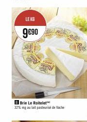 LE KG  9€90  B Brie Le Roitelet 32% mg au lait pasteurisé de Vache 