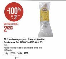 -100% E 3EⓇ  SOIT PAR 3 L'UNITE:  2693  A Saucisson pur porc Français Qualité Supérieure SALAISONS ARTISANALES 250 g  Autres variétés ou poids disponibles à des prix differents  Lekg: 17656-L'unité: 4